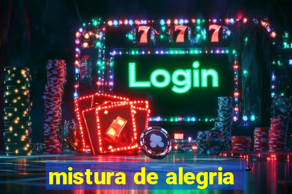 mistura de alegria